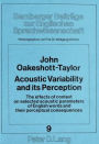 Acoustic Variability and Its Perception: The Effects of Context on Selected Acoustic Parameters of English Words and Their Perceptual Consequences