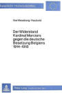 Der Widerstand Kardinal Merciers gegen die deutsche Besetzung Belgiens 1914-1918: Ein Beitrag zur politischen Rolle des Katholizismus im ersten Weltkrieg