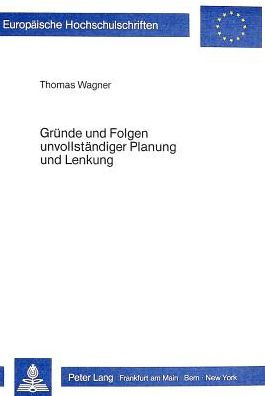 Gruende Und Folgen Unvollstaendiger Planung Und Lenkung Beitrag Zu Einer Theorie Wirtschaftsregulierender Verbaende Mit Zentraler Planung By Thomas Wagner Paperback Barnes Noble