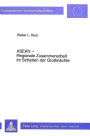 ASEAN - Regionale Zusammenarbeit im Schatten der Grossmaechte: Der Verband suedostasiatischer Staaten als Beispiel fuer politische und wirtschaftliche Kooperation zwischen Entwicklungslaendern