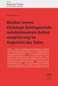 Title: Sterben lernen: Christoph Schlingensiefs autobiotheatrale Selbstmodellierung im Angesicht des Todes, Author: Johanna Zorn