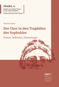 Title: Der Chor in den Tragödien des Sophokles: Person, Reflexion, Dramaturgie, Author: Bastian Reitze