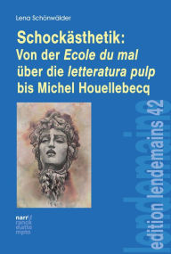 Title: Schockästhetik: Von der Ecole du mal über die letteratura pulp bis Michel Houellebecq, Author: Lena Schönwälder