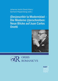 Title: (Des)escribir la Modernidad - Die Moderne (z)erschreiben: Neue Blicke auf Juan Carlos Onetti, Author: Johanna Vocht