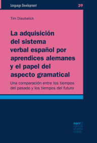 Title: La adquisición del sistema verbal español por aprendices alemanes y el papel del aspecto gramatical: Una comparación entre los tiempos del pasado y los tiempos del futuro, Author: Tim Diaubalick