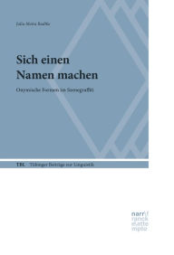 Title: Sich einen Namen machen: Onymische Formen im Szenegraffiti, Author: Julia Moira Radtke