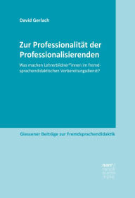 Title: Zur Professionalität der Professionalisierenden: Was machen Lehrerbildner*innen im fremdsprachendidaktischen Vorbereitungsdienst?, Author: David Gerlach