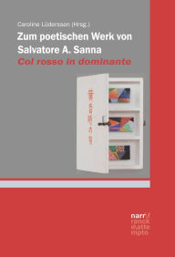 Title: Zum poetischen Werk von Salvatore A. Sanna: Col rosso in dominante, Author: Caroline Lüderssen