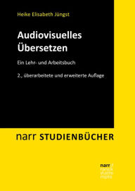 Title: Audiovisuelles Übersetzen: Ein Lehr- und Arbeitsbuch, Author: Heike E. Jüngst