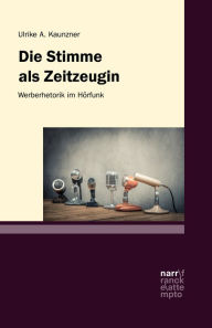 Title: Die Stimme als Zeitzeugin - Werberhetorik im Hörfunk, Author: Ulrike A. Kaunzner