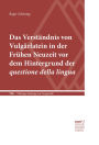 Das Verständnis von Vulgärlatein in der Frühen Neuzeit vor dem Hintergrund der questione della lingua: Eine Untersuchung zur Begriffsgeschichte im Rahmen einer sozio- und varietäten-linguistischen Verortung: Die sprachtheoretische Debatte zur Antike von L