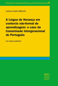 Title: A Língua de Herança em contexto não-formal de aprendizagem: o caso da transmissão intergeracional do Português: Um estudo qualitativo, Author: Juliane Costa Wätzold