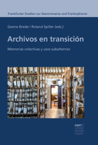 Title: Archivos en transición: Memorias colectivas y usos subalternos, Author: Gesine Brede