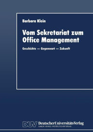 Title: Vom Sekretariat zum Office Management: Geschichte - Gegenwart - Zukunft, Author: Barbara Klein