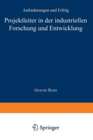 Title: Projektleiter in der industriellen Forschung und Entwicklung: Anforderungen und Erfolg, Author: Gesche Keim