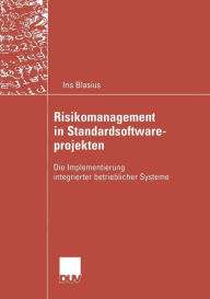 Title: Risikomanagement in Standardsoftwareprojekten: Die Implementierung integrierter betrieblicher Systeme, Author: Iris Blasius