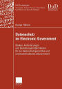 Datenschutz im Electronic Government: Risiken, Anforderungen und Gestaltungsmöglichkeiten für ein datenschutzgerechtes und rechtsverbindliches eGovernment