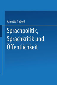 Title: Sprachpolitik, Sprachkritik und Öffentlichkeit: Anforderungen an die Sprachfähigkeit des Bürgers, Author: Annette Trabold
