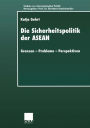 Die Sicherheitspolitik der ASEAN: Grenzen - Probleme - Perspektiven
