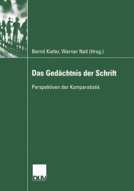 Title: Das Gedächtnis der Schrift: Perspektiven der Komparatistik, Author: Bernd Kiefer