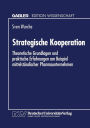 Strategische Kooperation: Theoretische Grundlagen und praktische Erfahrungen am Beispiel mittelständischer Pharmaunternehmen