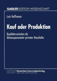 Title: Kauf oder Produktion: Qualitätsvariation als Aktionsparameter privater Haushalte, Author: Lutz Hoffmann