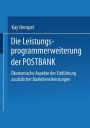 Die Leistungs-programmerweiterung der POSTBANK: Ökonomische Aspekte der Einführung zusätzlicher Bankdienstleistungen