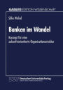 Banken im Wandel: Konzept f�r eine zukunftsorientierte Organisationsstruktur
