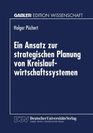 Title: Ein Ansatz zur strategischen Planung von Kreislaufwirtschaftssystemen: Dargestellt für das Altautorecycling und die Eisen- und Stahlindustrie, Author: Holger Püchert