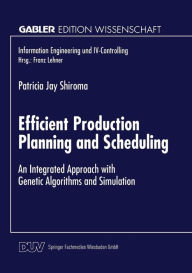 Title: Efficient Production Planning and Scheduling: An Integrated Approach with Genetic Algorithms and Simulation, Author: Patricia Shiroma