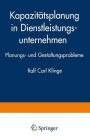 Kapazitätsplanung in Dienstleistungsunternehmen: Planungs- und Gestaltungsprobleme