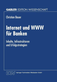 Title: Internet und WWW für Banken: Inhalte, Infrastrukturen und Erfolgsstrategien, Author: Christian Bauer