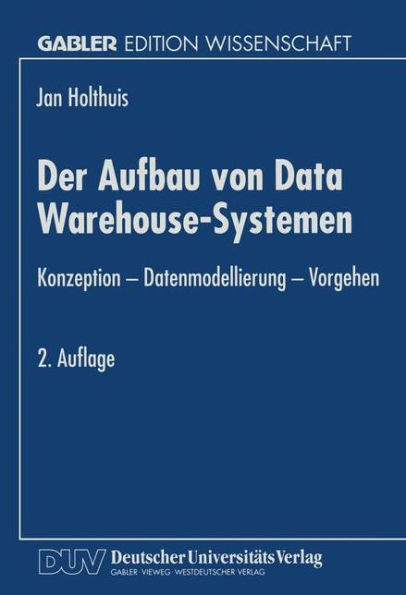 Der Aufbau von Data Warehouse-Systemen: Konzeption - Datenmodellierung - Vorgehen