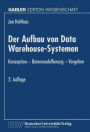 Der Aufbau von Data Warehouse-Systemen: Konzeption - Datenmodellierung - Vorgehen