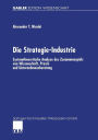 Die Strategie-Industrie: Systemtheoretische Analyse des Zusammenspiels von Wissenschaft, Praxis und Unternehmensberatung