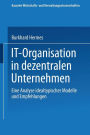 IT-Organisation in dezentralen Unternehmen: Eine Analyse idealtypischer Modelle und Empfehlungen