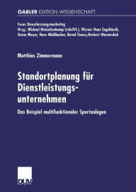 Title: Standortplanung für Dienstleistungsunternehmen: Das Beispiel multifunktionaler Sportanlagen, Author: Matthias Zimmermann