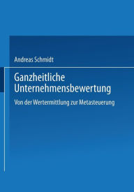 Title: Ganzheitliche Unternehmensbewertung: Von der Wertermittlung zur Metasteuerung, Author: Andreas Schmidt