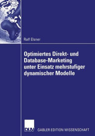 Title: Optimiertes Direkt- und Database-Marketing unter Einsatz mehrstufiger dynamischer Modelle, Author: Ralf Elsner