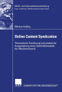 Online Content Syndication: Theoretische Fundierung und praktische Ausgestaltung eines Gesch�ftsmodells der Medienindustrie