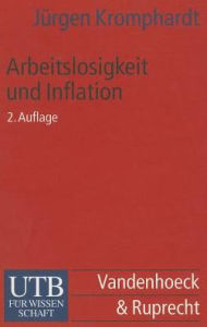 Title: Arbeitslosigkeit und Inflation: Eine Einfuhrung in die makrookonomischen Kontroversen, Author: Jurgen Kromphardt