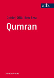 Title: Qumran: Die Texte vom Toten Meer und das antike Judentum, Author: Daniel Stokl Ben Ezra