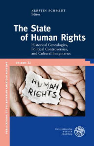 Title: The State of Human Rights: Historical Genealogies, Political Controversies, and Cultural Imaginaries, Author: Saskia Sassen