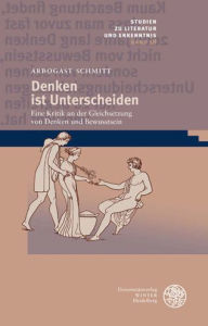 Title: Denken ist Unterscheiden: Eine Kritik an der Gleichsetzung von Denken und Bewusstsein, Author: Arbogast Schmitt