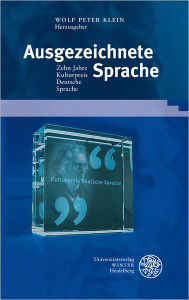 Title: Ausgezeichnete Sprache: Zehn Jahre Kulturpreis Deutsche Sprache, Author: Wolf Peter Klein