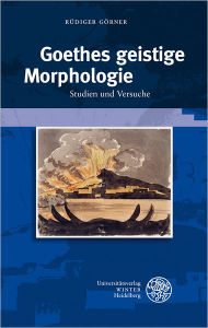 Title: Goethes geistige Morphologie: Studien und Versuche, Author: Rudiger Gorner