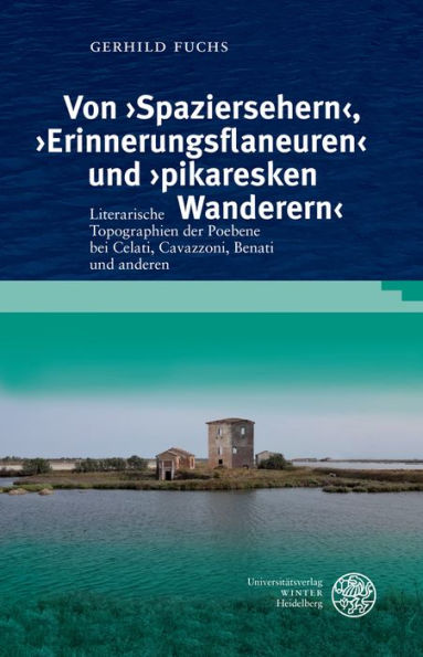 Von 'Spaziersehern', 'Erinnerungsflaneuren' und 'pikaresken Wanderern': Literarische Topographien der Poebene bei Celati, Cavazzoni, Benati und anderen