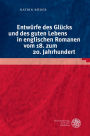 Entwurfe des Glucks und des guten Lebens in englischen Romanen vom 18. zum 20. Jahrhundert