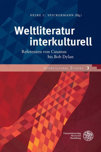 Weltliteratur interkulturell: Referenzen von Cusanus bis Bob Dylan. Fur Dieter Lamping zum 60. Geburtstag