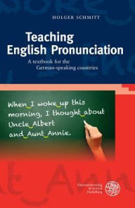 Title: Teaching English Pronunciation: A textbook for the German-speaking countries, Author: Holger Schmitt